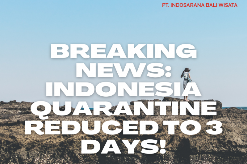 INDONESIA QUARANTINE REDUCED TO 3 DAYS!