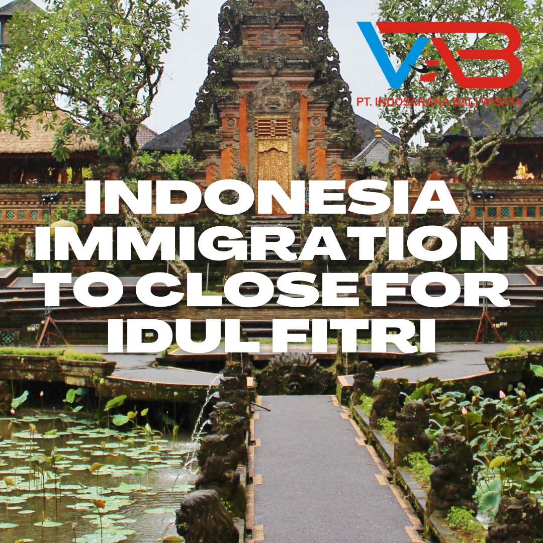 INDONESIA IMMIGRATION OFFICE OPENING HOURS OVER IDUL FITRI